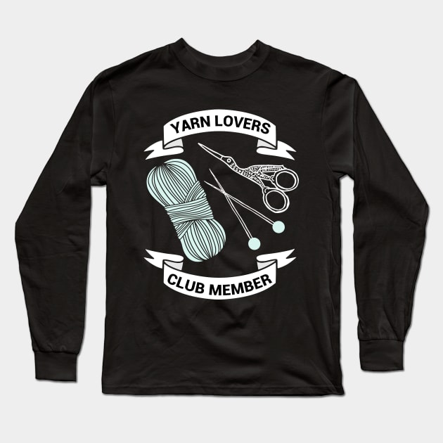 Yarn Lovers Club Member - funny knitting gift Long Sleeve T-Shirt by kapotka